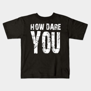 How dare you? White Kids T-Shirt